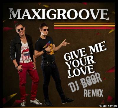 MaxiGroove — Give Me Your Love (Dj Boor Remix)