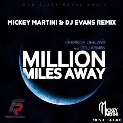 Deepside Deejays feat. Dollarman — Million Miles Away (Mickey Martini & Dj Evans Remix)