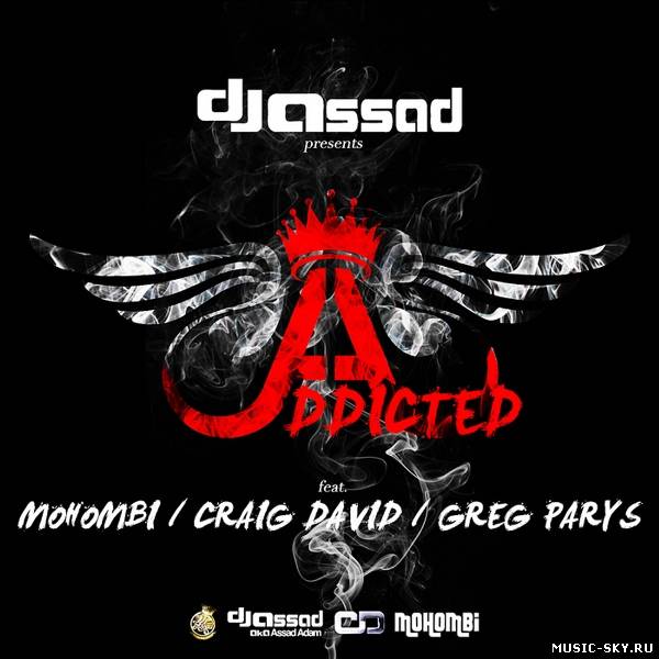 DJ Assad  — Addicted (feat. Mohombi, Craig David & Greg Parys)