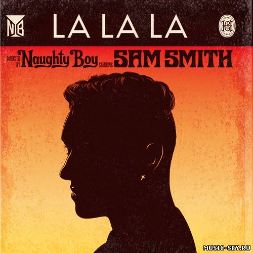 Naughty Boy feat. Sam Smith — La La La