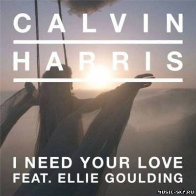 Calvin Harris feat. Ellie Goulding - I Need Your Love