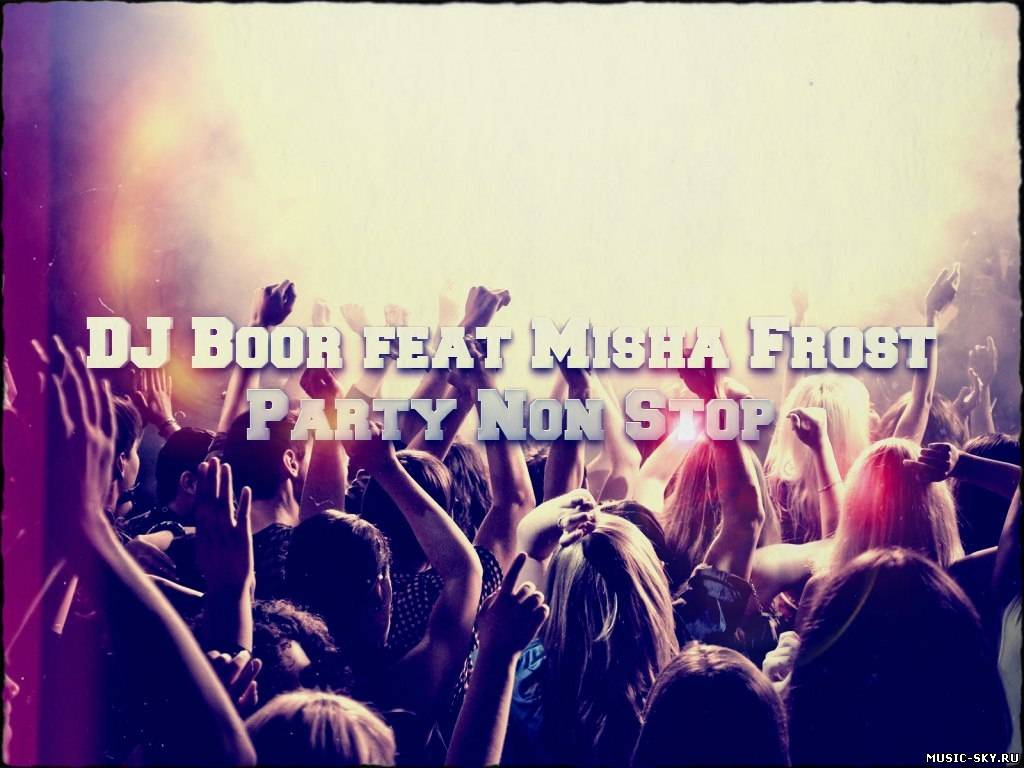 Dj Boor Feat Misha Frost — Party Non Stop