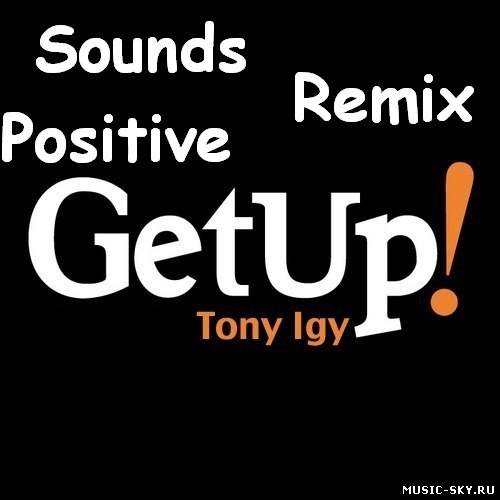 Tony Igy - Get Up! (Sounds Positive Remix)