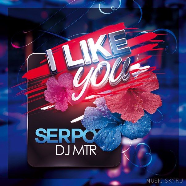 SERPO & DJ MTR — I like you