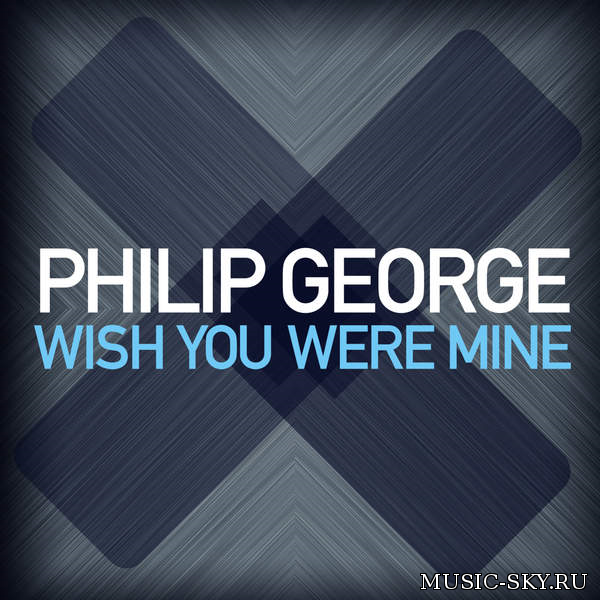 Philip George — Wish You Were Mine (Extended Mix)