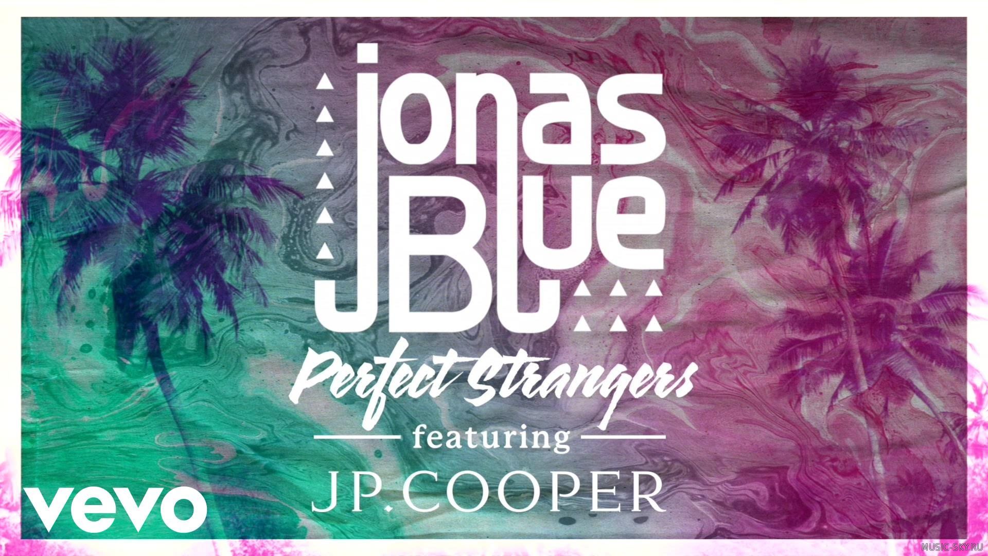 Jonas Blue ft. JP Cooper - Perfect Strangers