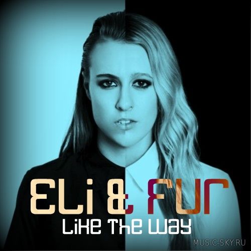 Eli and Fur - Like the Way