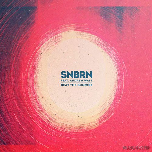 SNBRN feat. Andrew Watt – Beat The Sunrise (Radio Edit)